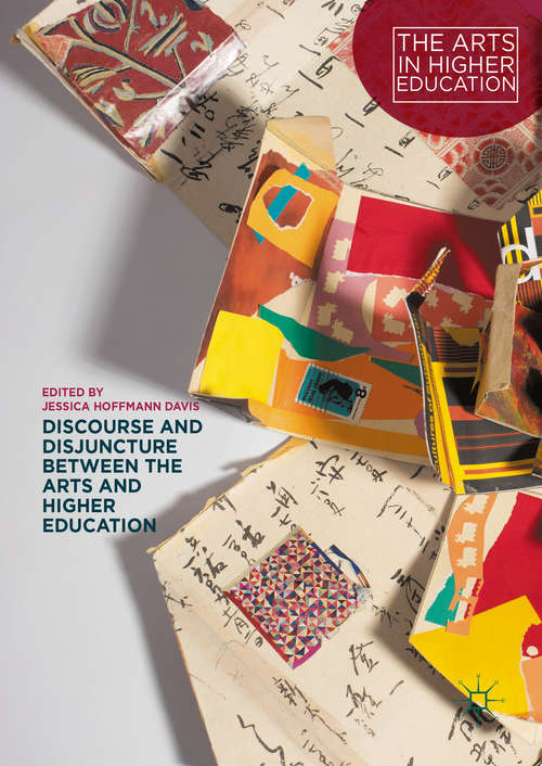Book cover of Discourse and Disjuncture between the Arts and Higher Education (1st ed. 2016) (The Arts in Higher Education)