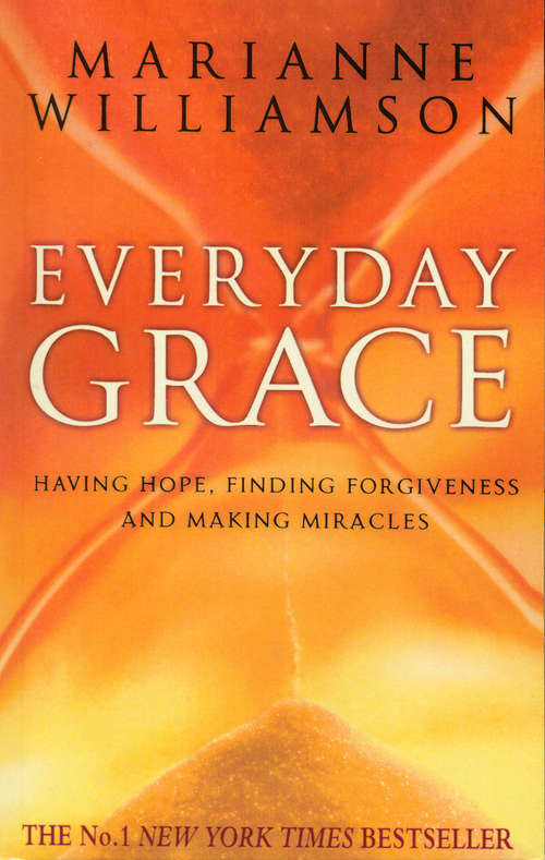 Book cover of Everyday Grace: Having Hope, Finding Forgiveness And Making Miracles (Core Ser.)