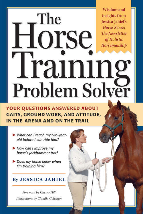 Book cover of The Horse Training Problem Solver: Your questions answered about gaits, ground work, and attitude, in the arena and on the trail