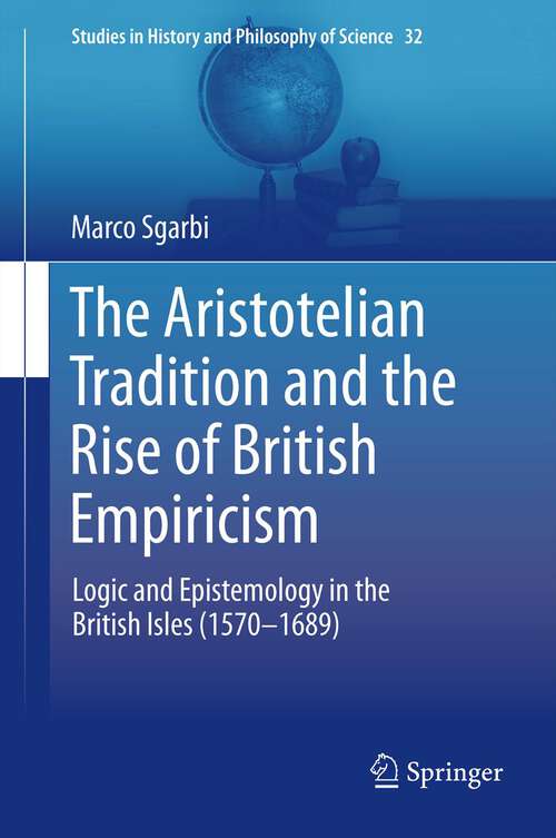 Book cover of The Aristotelian Tradition and the Rise of British Empiricism: Logic and Epistemology in the British Isles (1570–1689) (2013) (Studies in History and Philosophy of Science #32)