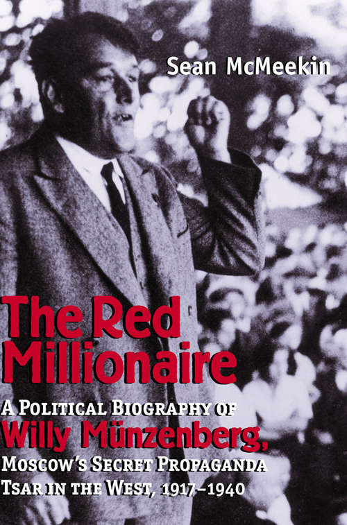 Book cover of The Red Millionaire: A Political Biography of Willy Münzenberg, Moscow?s Secret Propaganda Tsar in the West
