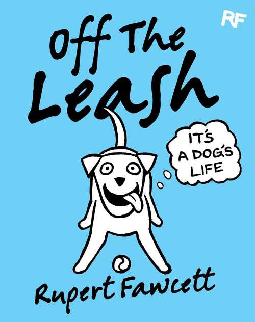 Book cover of Off The Leash: It's a Dog's Life