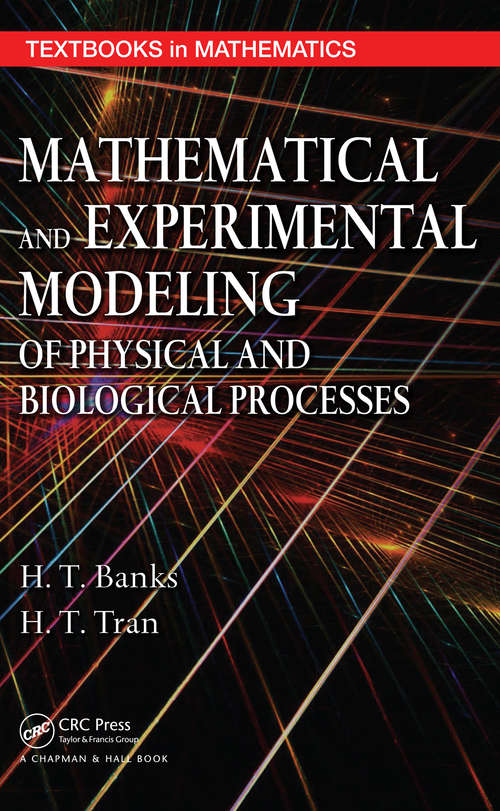 Book cover of Mathematical and Experimental Modeling of Physical and Biological Processes (Textbooks In Mathematics Ser.)