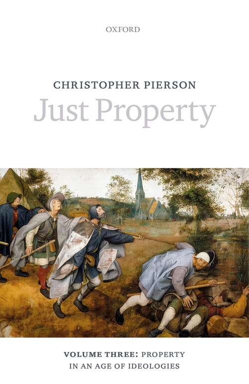 Book cover of Just Property: Volume Three: Property in an Age of Ideologies
