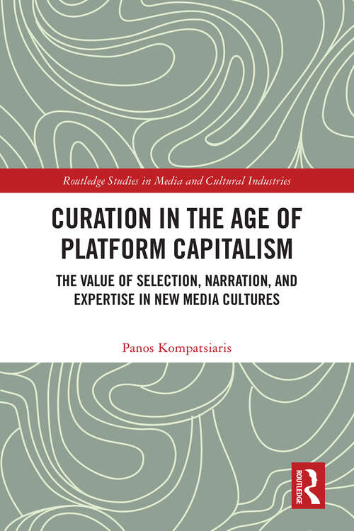 Book cover of Curation in the Age of Platform Capitalism: The Value of Selection, Narration, and Expertise in New Media Cultures (Routledge Studies in Media and Cultural Industries)