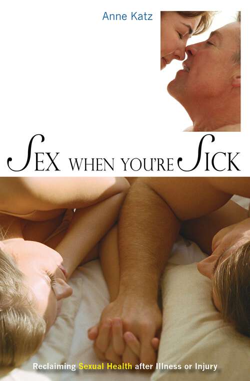 Book cover of Sex When You're Sick: Reclaiming Sexual Health after Illness or Injury (Sex, Love, and Psychology)