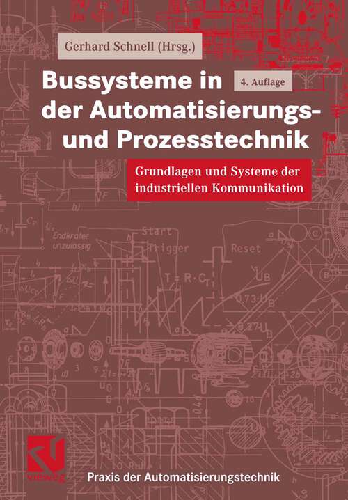 Book cover of Bussysteme in der Automatisierungs- und Prozesstechnik: Grundlagen und Systeme der industriellen Kommunikation (4., vollst. überarb. u. erw. Aufl. 2000) (Praxis der Automatisierungstechnik)