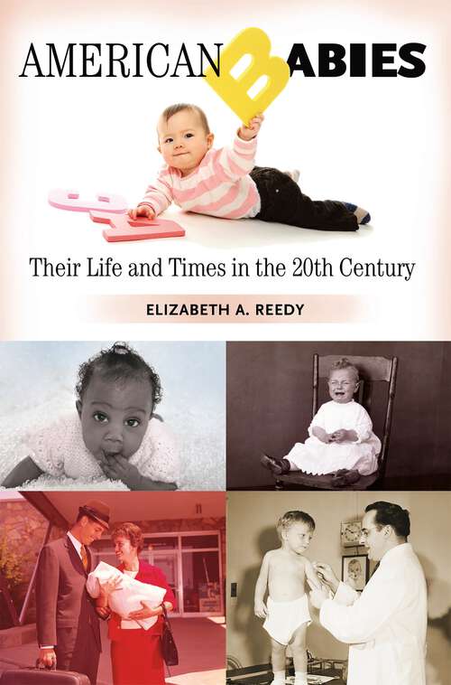 Book cover of American Babies: Their Life and Times in the 20th Century (Growing Up: History of Children and Youth)