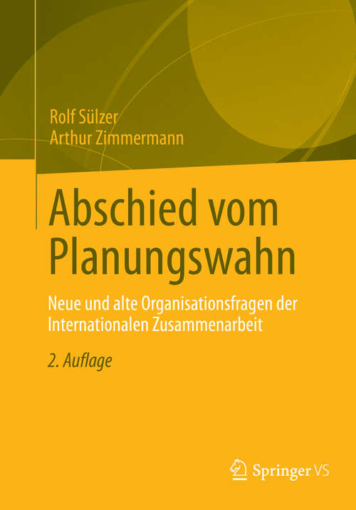 Book cover of Abschied vom Planungswahn: Neue und alte Organisationsfragen der Internationalen Zusammenarbeit (2. Aufl. 2013)