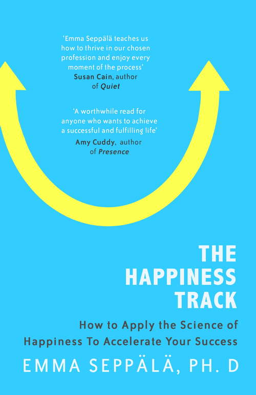 Book cover of The Happiness Track: How to Apply the Science of Happiness to Accelerate Your Success