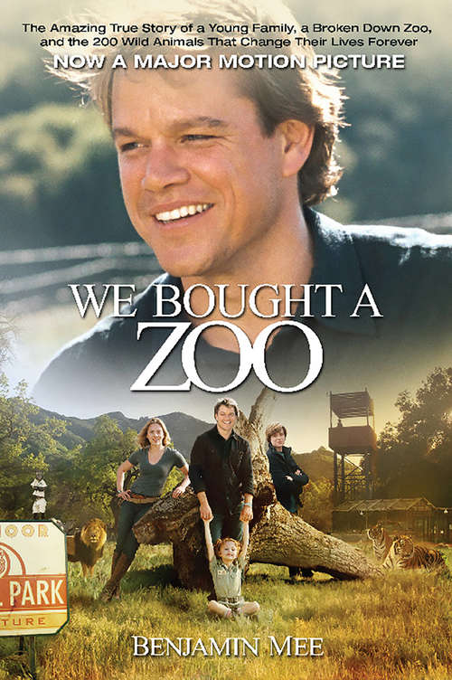 Book cover of We Bought a Zoo: The Amazing True Story of a Young Family, a Broken Down Zoo, and the 200 Wild Animals that Changed T