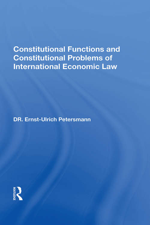 Book cover of Constitutional Functions And Constitutional Problems Of International Economic Law