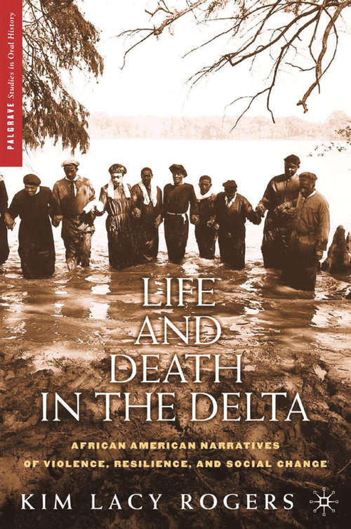 Book cover of Life and Death in the Delta: African American Narratives of Violence, Resilience, and Social Change (2006) (Palgrave Studies in Oral History)