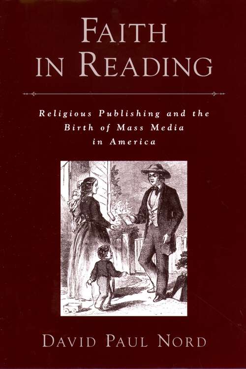 Book cover of Faith in Reading: Religious Publishing and the Birth of Mass Media in America (Religion in America)