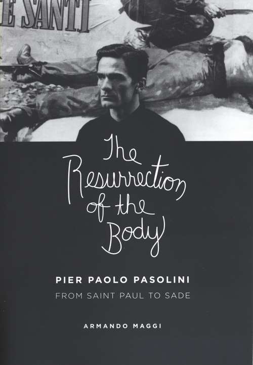Book cover of The Resurrection of the Body: Pier Paolo Pasolini from Saint Paul to Sade