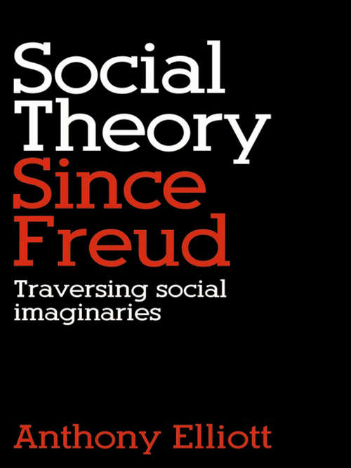 Book cover of Social Theory Since Freud: Traversing Social Imaginaries