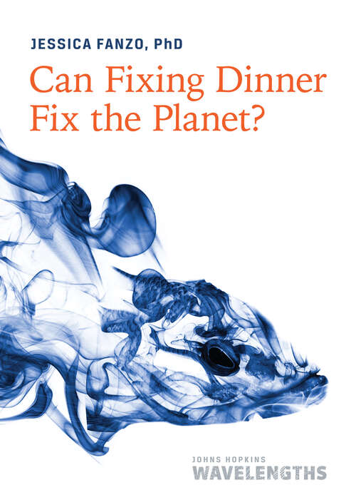 Book cover of Can Fixing Dinner Fix the Planet? (Johns Hopkins Wavelengths)