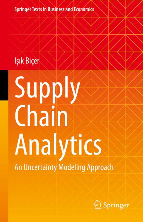 Book cover of Supply Chain Analytics: An Uncertainty Modeling Approach (1st ed. 2023) (Springer Texts in Business and Economics)