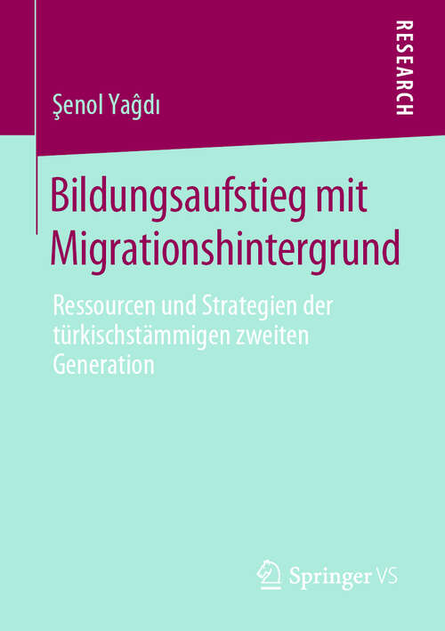 Book cover of Bildungsaufstieg mit Migrationshintergrund: Ressourcen und Strategien der türkischstämmigen zweiten Generation (1. Aufl. 2019)