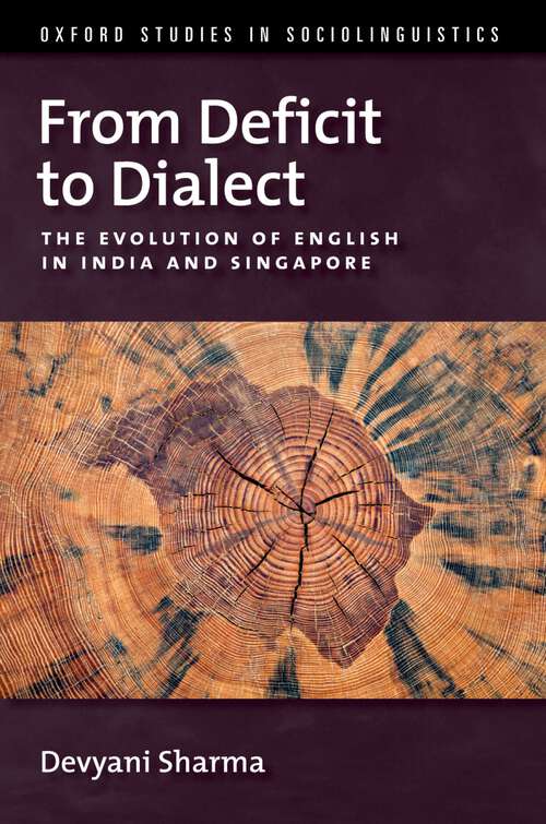 Book cover of From Deficit to Dialect: The Evolution of English in India and Singapore (Oxford Studies in Sociolinguistics)