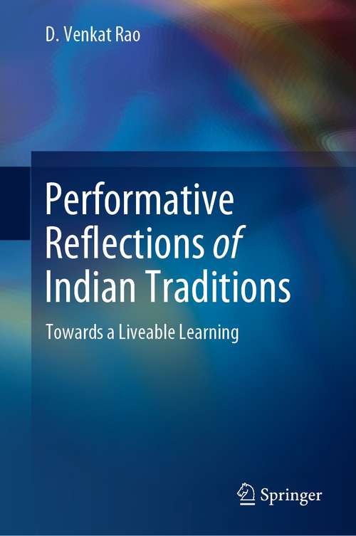 Book cover of Performative Reflections of Indian Traditions: Towards a Liveable Learning (1st ed. 2021)