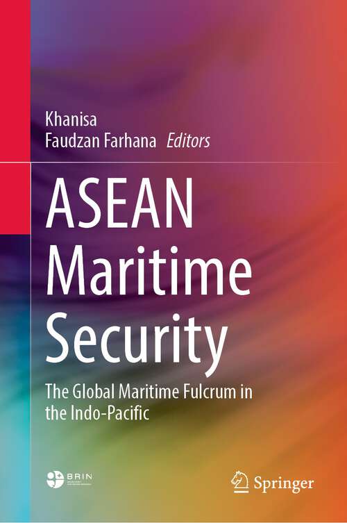 Book cover of ASEAN Maritime Security: The Global Maritime Fulcrum in the Indo-Pacific (1st ed. 2022)