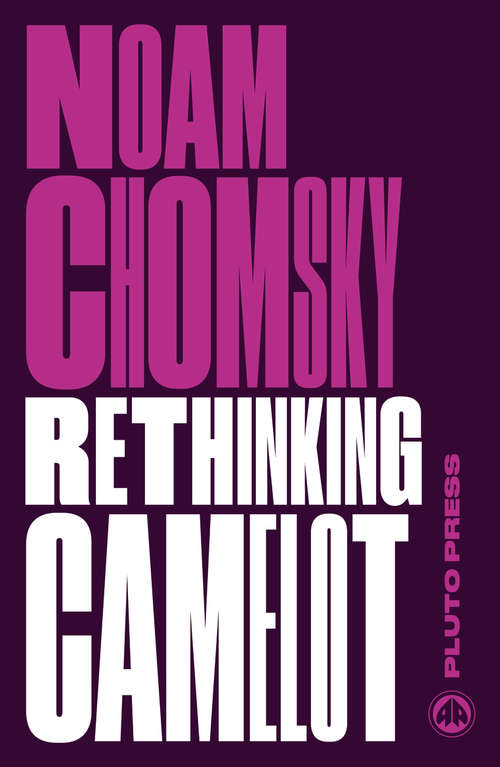 Book cover of Rethinking Camelot: JFK, the Vietnam War, and U.S. Political Culture (Chomsky Perspectives)