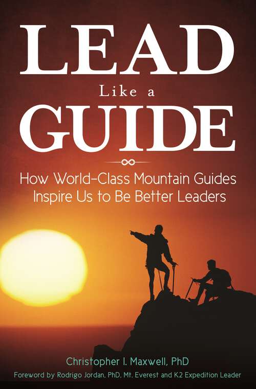 Book cover of Lead Like a Guide: How World-Class Mountain Guides Inspire Us to Be Better Leaders