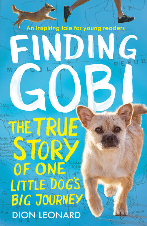 Book cover of Finding Gobi (Younger Readers edition) (Younger Readers edition): The true story of one little dog’s big journey: The True Story Of A Little Dog With A Big Heart (ePub edition)