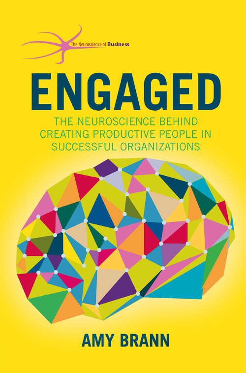 Book cover of Engaged: The Neuroscience Behind Creating Productive People in Successful Organizations (1st ed. 2015) (The Neuroscience of Business)