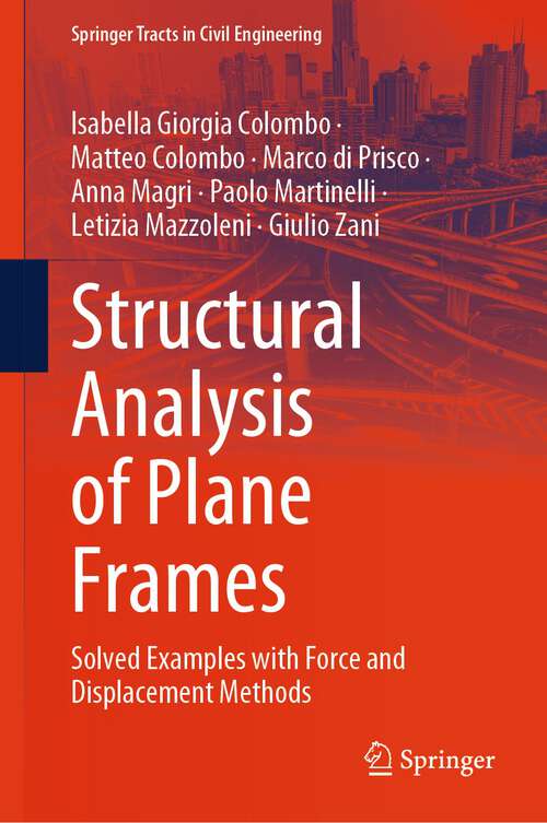 Book cover of Structural Analysis of Plane Frames: Solved Examples with Force and Displacement Methods (1st ed. 2023) (Springer Tracts in Civil Engineering)