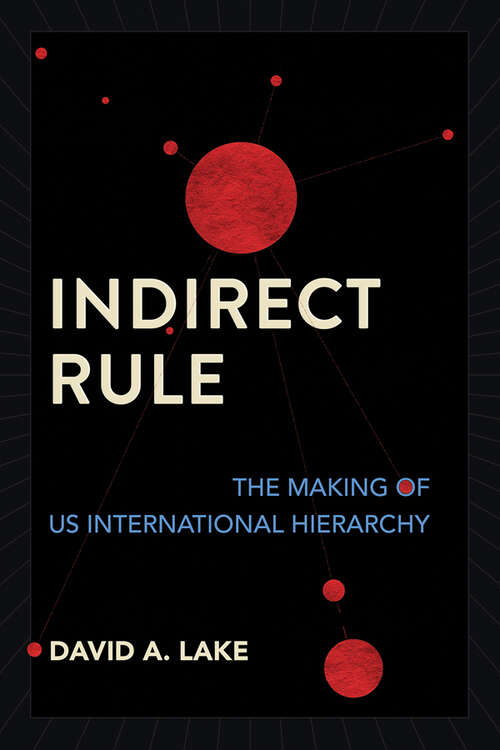 Book cover of Indirect Rule: The Making of US International Hierarchy