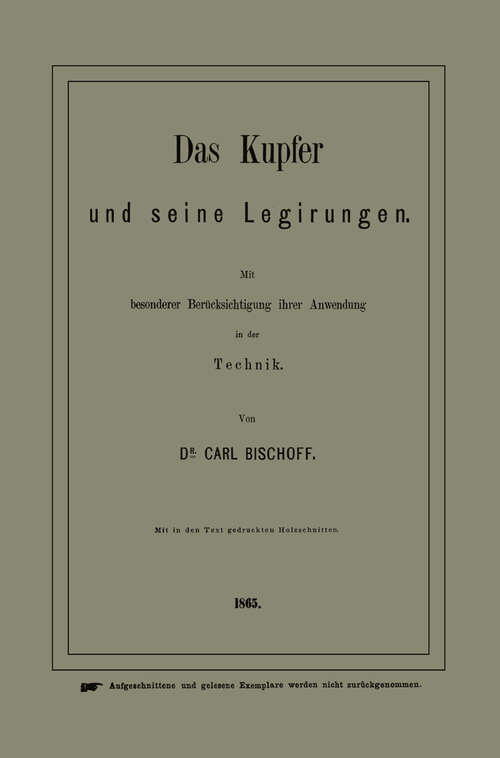 Book cover of Das Kupfer und seine Legirungen: Mit besonderer Berücksichtigung ihrer Anwendung in der Technik (1865)