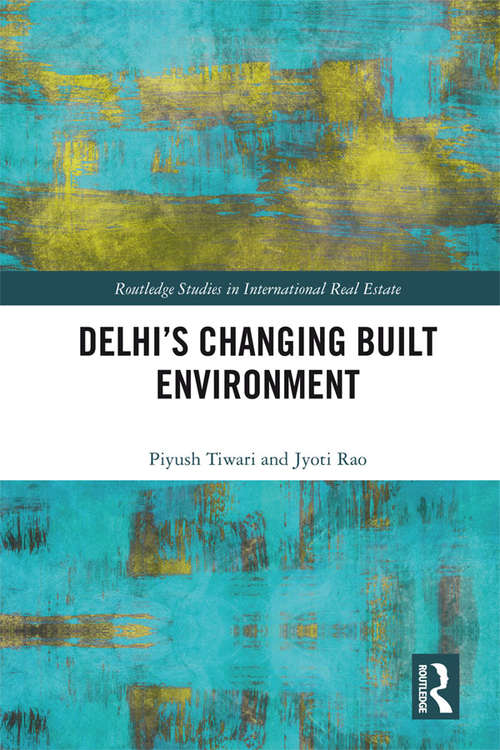 Book cover of Delhi's Changing Built Environment (Routledge Studies in International Real Estate)