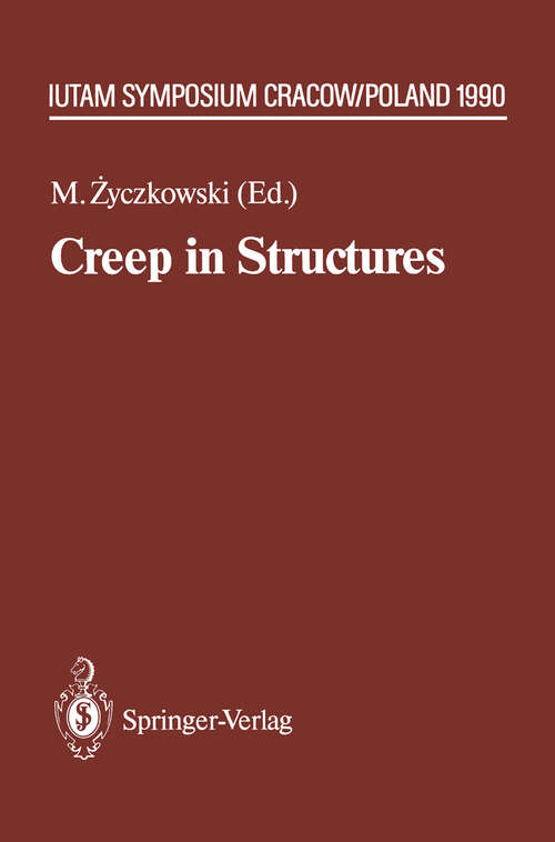 Book cover of Creep in Structures: 4th IUTAM Symposium, Cracow, Poland September 10–14,1990 (1991) (IUTAM Symposia)