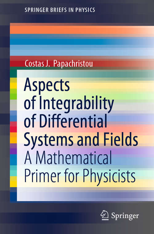 Book cover of Aspects of Integrability of Differential Systems and Fields: A Mathematical Primer for Physicists (1st ed. 2019) (SpringerBriefs in Physics)