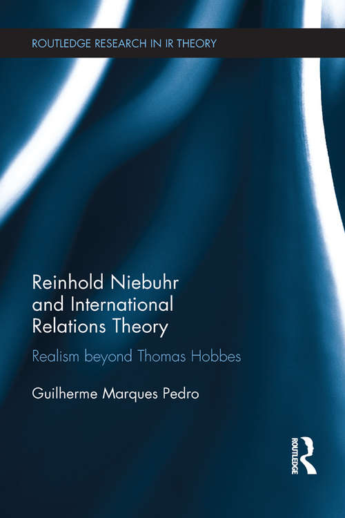 Book cover of Reinhold Niebuhr and International Relations Theory: Realism beyond Thomas Hobbes (Routledge Research in International Relations Theory)