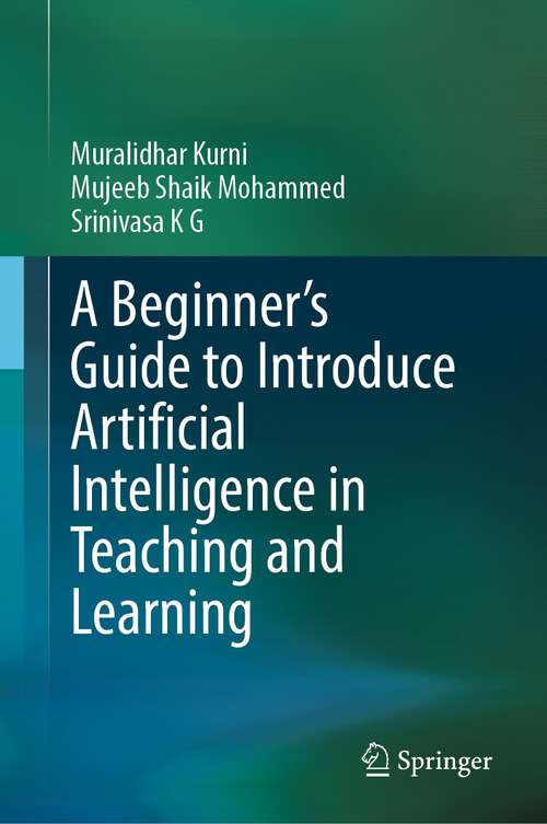 Book cover of A Beginner's Guide to Introduce Artificial Intelligence in Teaching and Learning (1st ed. 2023)
