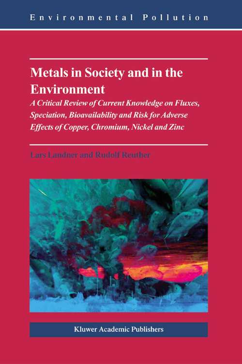 Book cover of Metals in Society and in the Environment: A Critical Review of Current Knowledge on Fluxes, Speciation, Bioavailability and Risk for Adverse Effects of Copper, Chromium, Nickel and Zinc (2004) (Environmental Pollution #8)
