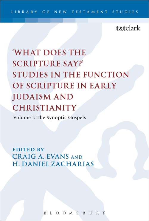 Book cover of 'What Does the Scripture Say?' Studies in the Function of Scripture in Early Judaism and Christianity: Volume 1: The Synoptic Gospels (The Library of New Testament Studies #470)