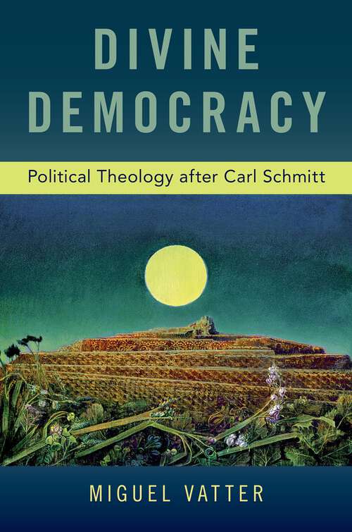 Book cover of Divine Democracy: Political Theology after Carl Schmitt