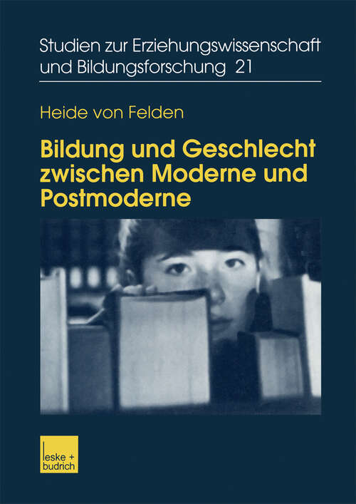 Book cover of Bildung und Geschlecht zwischen Moderne und Postmoderne: Zur Verknüpfung von Bildungs-, Biographie- und Genderforschung (2003) (Studien zur Erziehungswissenschaft und Bildungsforschung #21)