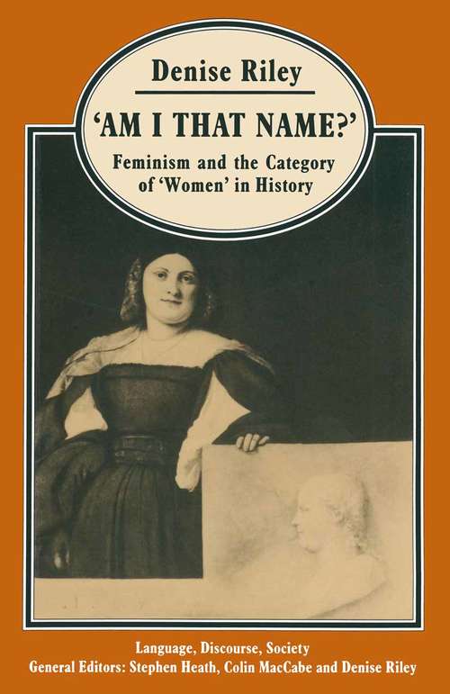 Book cover of ‘Am I That Name?’: Feminism and the Category of ‘Women’ in History (1st ed. 1988) (Language, Discourse, Society)