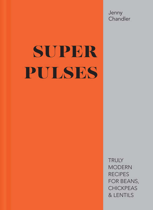 Book cover of Super Pulses: Truly Modern Recipes For Beans, Chickpeas And Lentils (ePub edition)