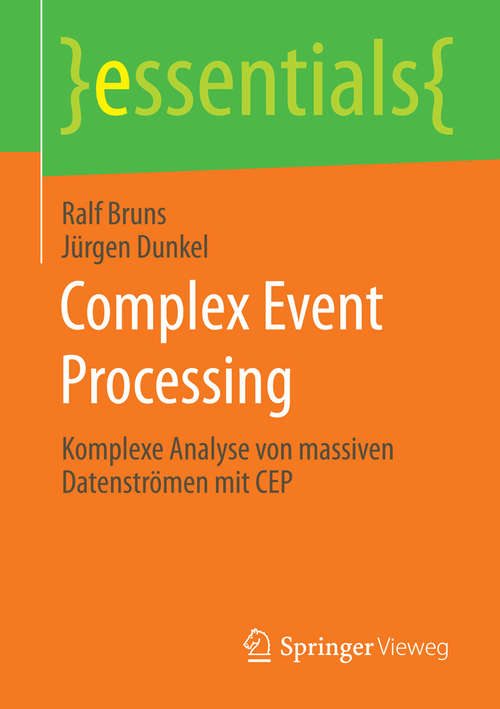 Book cover of Complex Event Processing: Komplexe Analyse von massiven Datenströmen mit CEP (2015) (essentials)