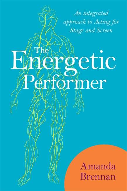 Book cover of The Energetic Performer: An Integrated Approach to Acting for Stage and Screen