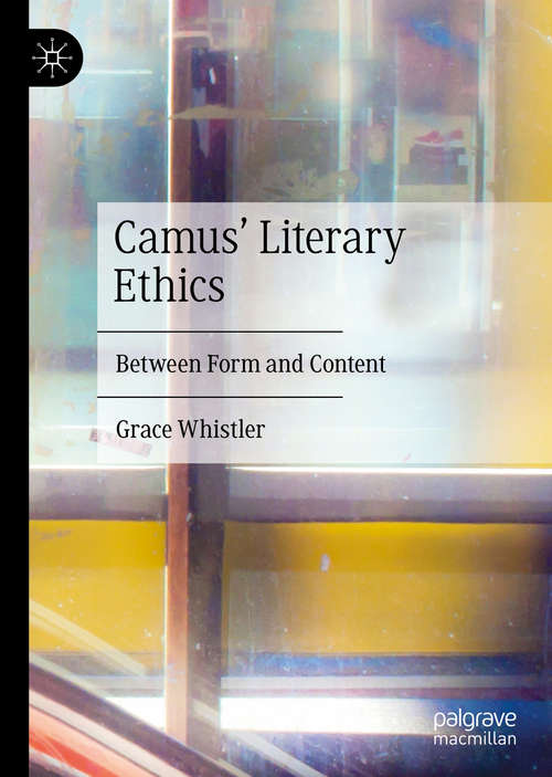 Book cover of Camus' Literary Ethics: Between Form and Content (1st ed. 2020)