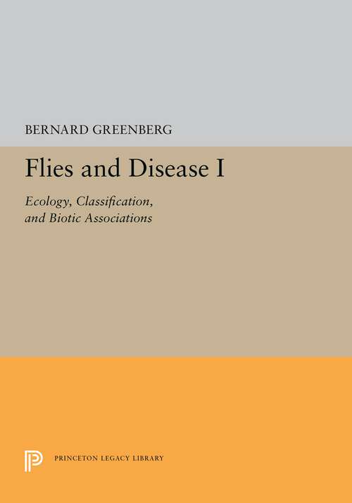 Book cover of Flies and Disease: I. Ecology, Classification, and Biotic Associations (Princeton Legacy Library #5372)