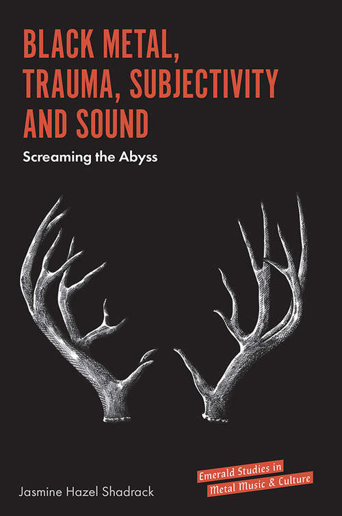 Book cover of Black Metal, Trauma, Subjectivity and Sound: Screaming the Abyss (Emerald Studies in Metal Music and Culture)