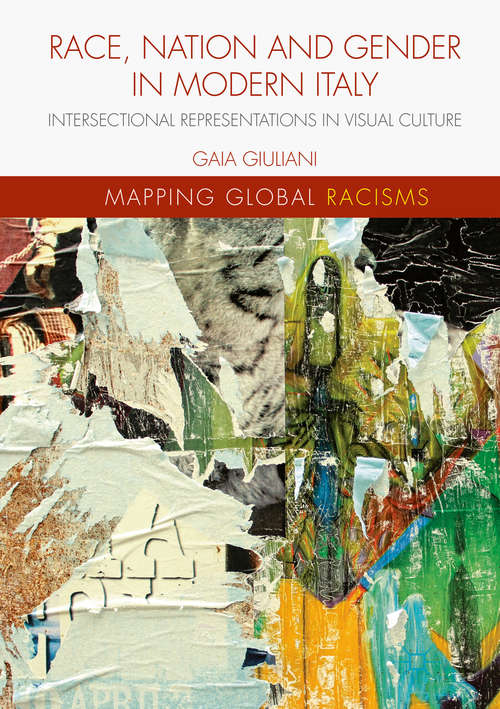 Book cover of Race, Nation and Gender in Modern Italy: Intersectional Representations In Visual Culture (1st ed. 2019) (Mapping Global Racisms)